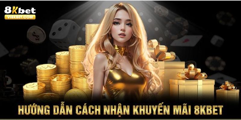 Hướng dẫn điều kiện cụ thể để tham gia khuyến mãi 8KBET