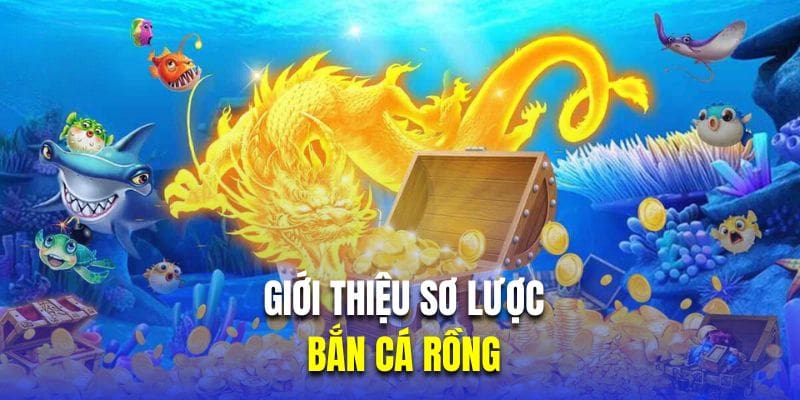 Giới thiệu sơ lược về game bắn cá rồng