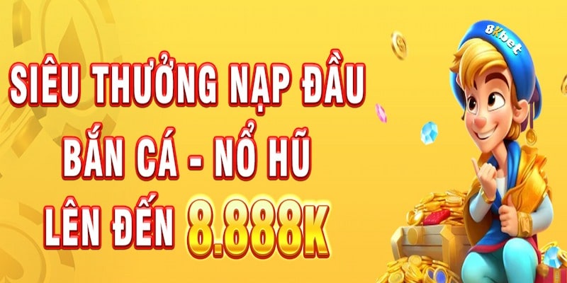 Khuyến mãi 8KBET chào mừng lính mới nhập môn hậu hĩnh